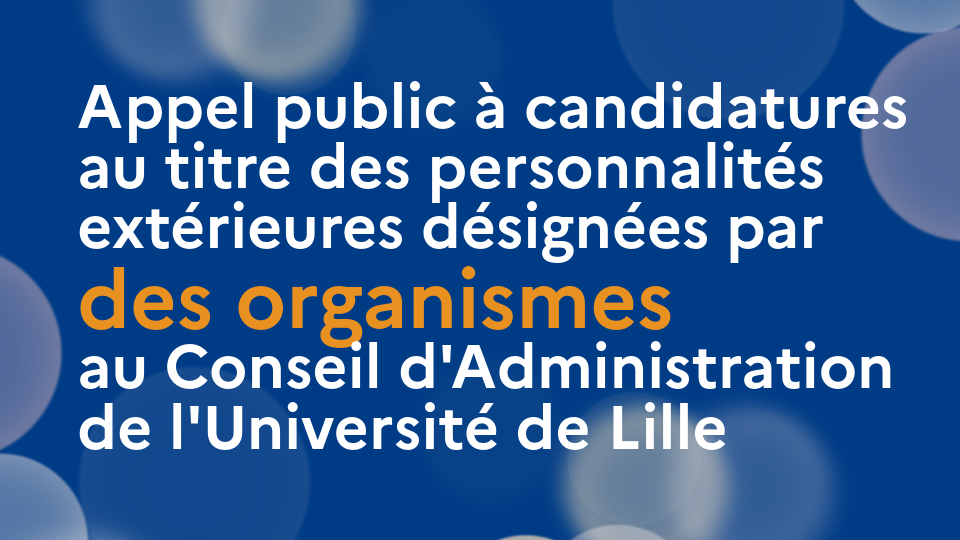 Appel public à candidatures au titre des personnalités extérieures désignées par des organismes au Conseil d'Administration de l'Université de Lille
